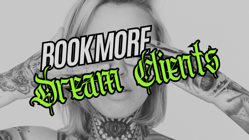 The Business of Tattooing - How to Attract Your Dream Tattoo Clients: A Step-by-Step Guide