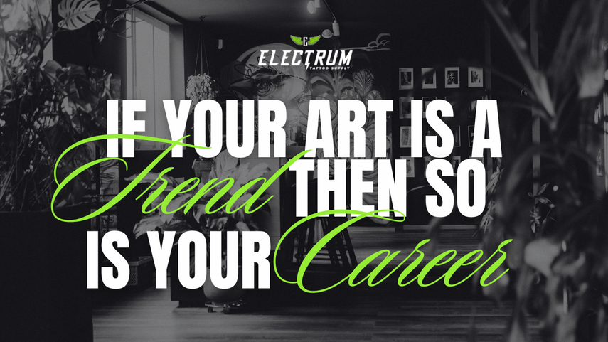 If Your Art Is a Trend, So Is Your Tattooing Career