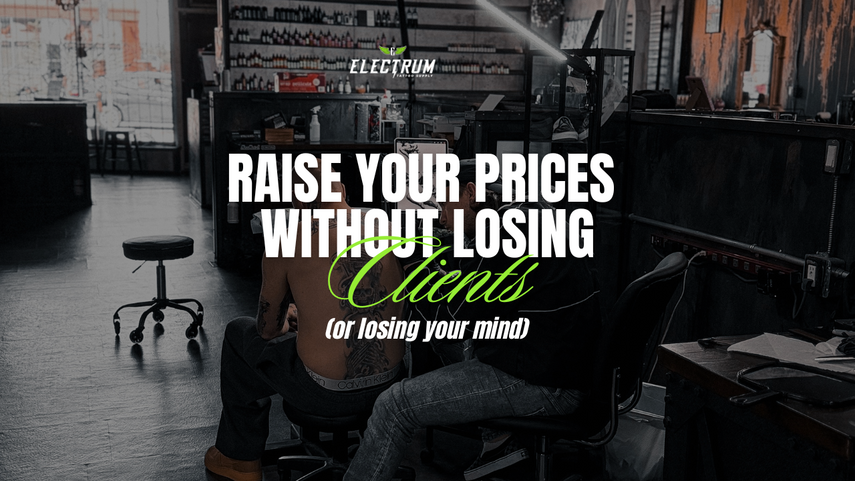 The Business of Tattooing: How to Raise Your Prices Without Losing Clients or Your Mind