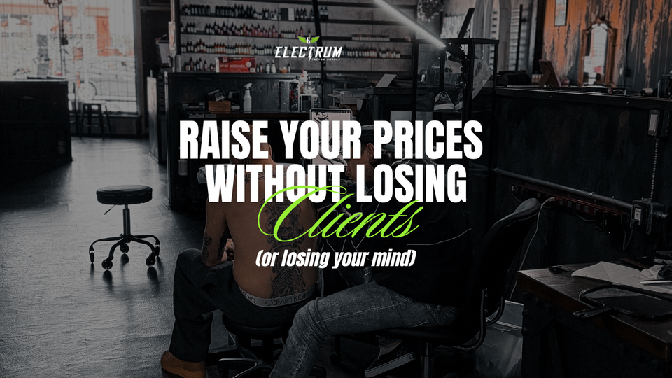 The Business of Tattooing: How to Raise Your Prices Without Losing Clients or Your Mind