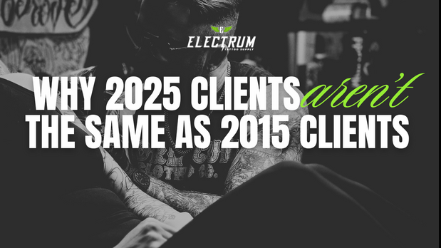 The Business of Tattooing - The Client Education Shift: Why 2025 Clients Aren’t the Same as 2015 Clients
