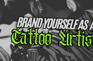 The Business of Tattooing - How branding can set you apart as a tattoo artist