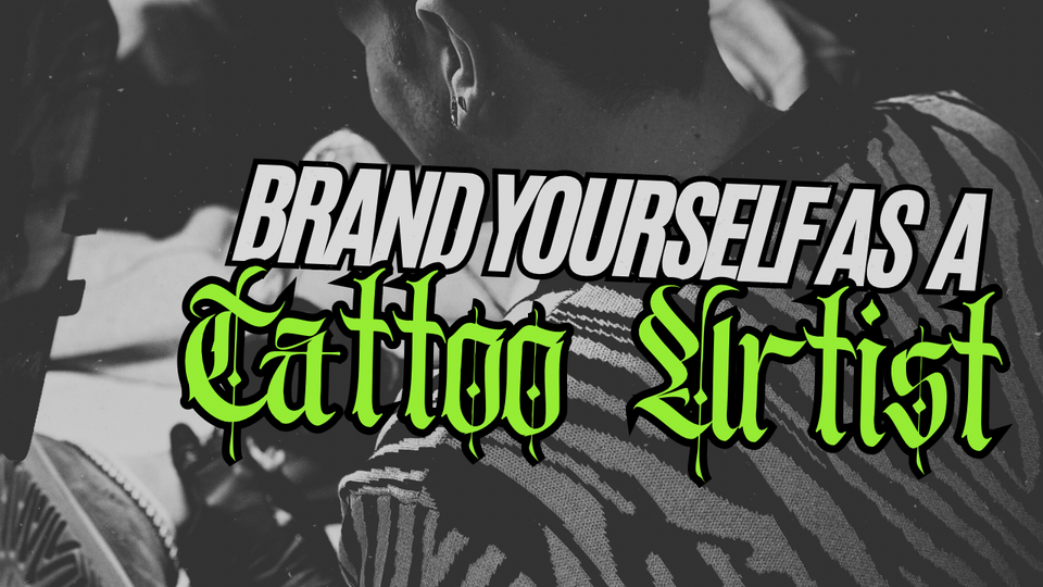 The Business of Tattooing - How branding can set you apart as a tattoo artist